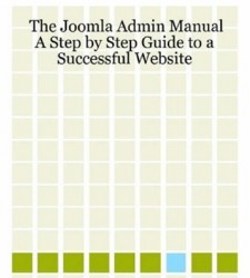 The Joomla Admin Manual: A Step by Step Guide to a Successful Website